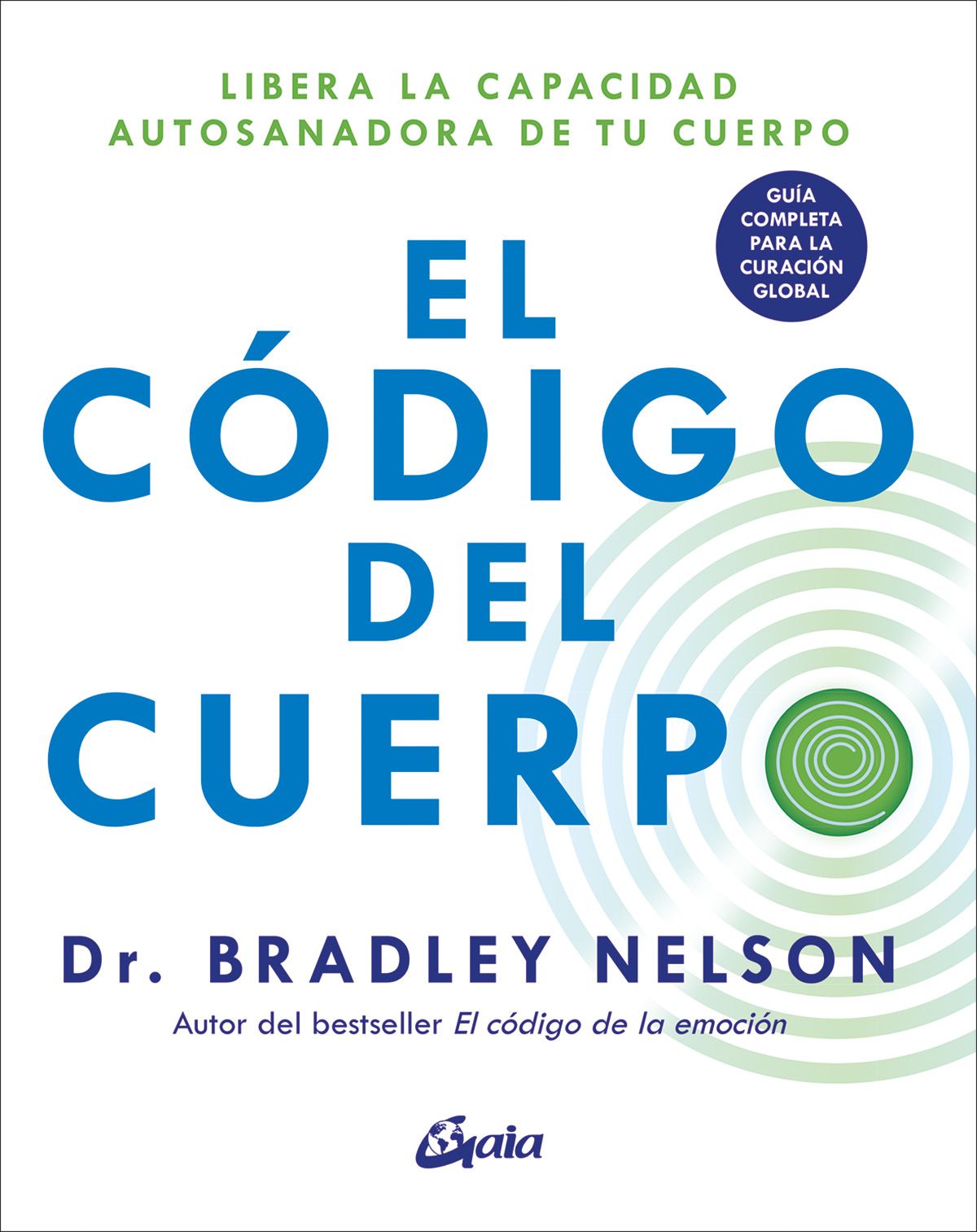El código del cuerpo. Libera la capacidad autosanadora de tu cuerpo. Guía completa para la curación global