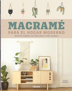 Macramé para el hogar moderno. proyectos increíbles con nudos fáciles y tintes naturales
