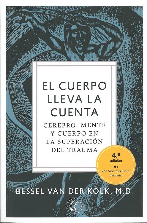 El cuerpo lleva la cuenta. Cerebro, mente y cuerpo en la superación del trauma