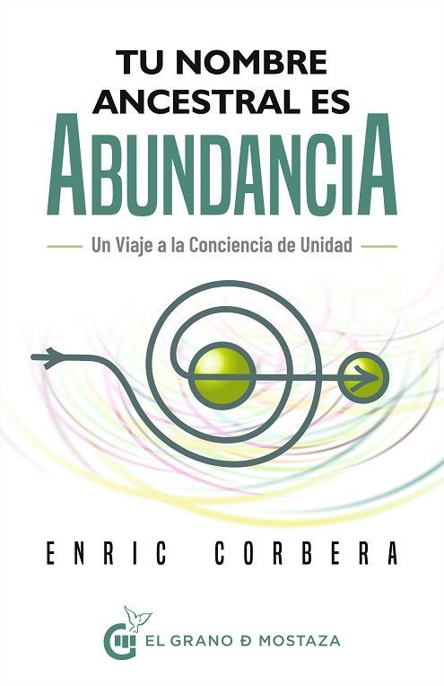 Tu nombre ancestral es abundancia. Un viaje a la conciencia de unidad