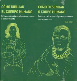 Cómo dibujar el cuerpo humano. Retratos, caricaturas y figuras en reposo y movimiento