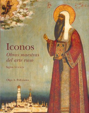 Iconos, obras maestras del arte ruso. Siglos XVI-XIX