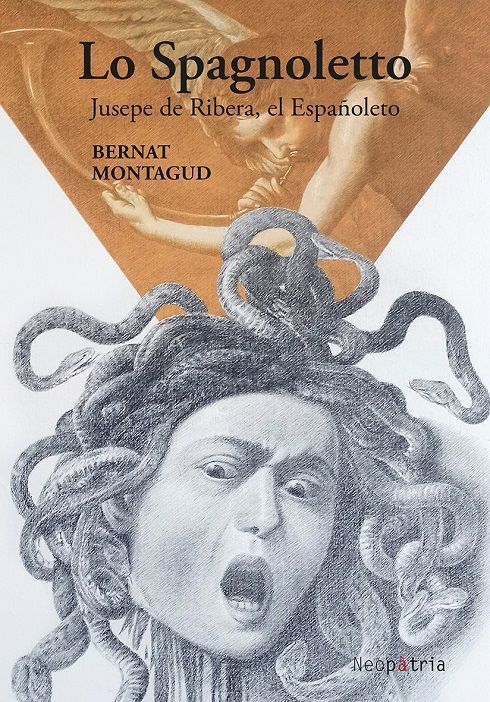 Lo Spagnoletto. Jusepe de Ribera, el Españoleto