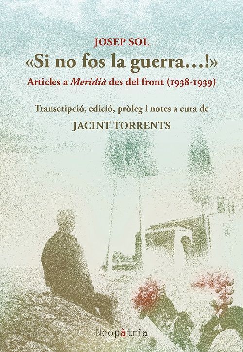 Si no fos la guerra ....!>>. Articles a Meridià des del front (1938-1939)