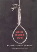 Adiós mundo cruel. Los suicidios más célebres de la historia