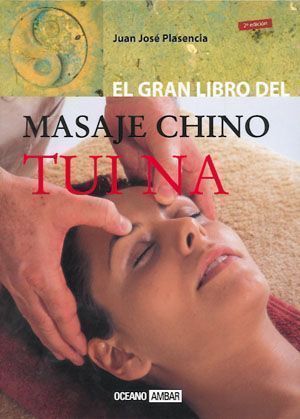 Gran libro del masaje chino Tui Na, El. Medicina tradicional china Chi-Kung - Masaje Tui Na