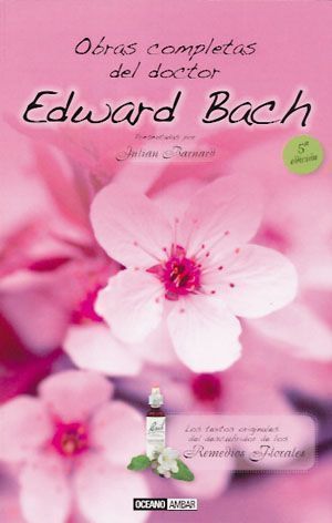 Obras completas del doctor Edward Bach. Los textos originales del descubridor de los remedios florales