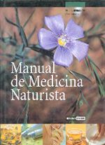 Manual de medicina naturista. Una verdadera enciclopedia de tratamientos naturales