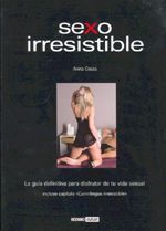 Sexo irresistible. La guía definitiva para disfrutar de tu vida sexual
