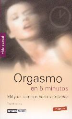 ORGASMO EN 5 MINUTOS. MIL Y UN CAMINOS HACIA LA FELICIDAD