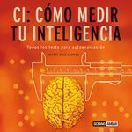 CI: CÓMO MEDIR TU INTELIGENCIA. TODOS LOS TEST PARA LA AUTOEVALUACIÓN