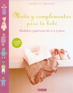 Moda y complementos para tu bebé. Modelos y patrones de 0 a 3 años