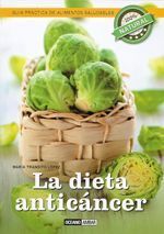 La dieta anticáncer. Guía práctica de alimentos saludables