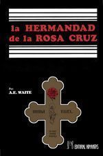 La hermandad de la Rosa-cruz. De los archivos del hogar del espíritu santo en su historia externa e interna