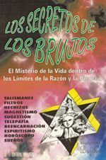 SECRETOS DE LOS BRUJOS, LOS. EL MISTERIO DE LA VIDA DENTRO DE LOS LÍMITES DE LA RAZÓN Y LA CIENCIA