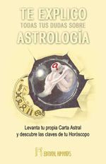 TE EXPLICO TODAS TUS DUDAS SOBRE ASTROLOGÍA. LEVANTA TU PROPIA CARTA ASTRAL Y DESCUBRE LAS CLAVES DE TU HORÓSCOPO