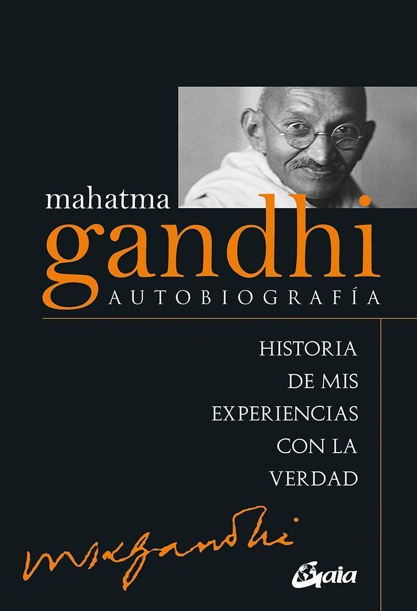 Mahatma Gandhi: Autobiografía. Historia de mis experiencias con la verdad