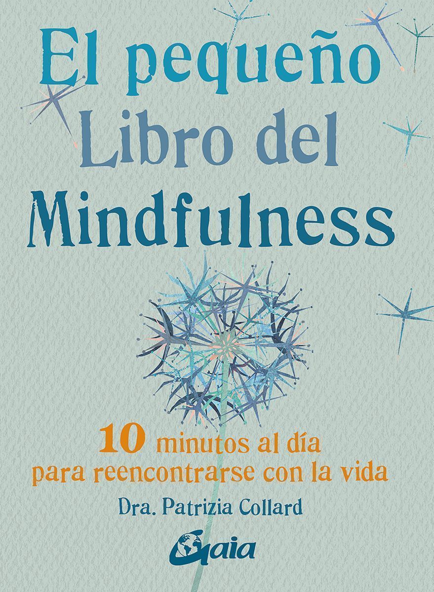 El pequeño libro del Mindfulness. 10 minutos al día para reencontrarse con la vida