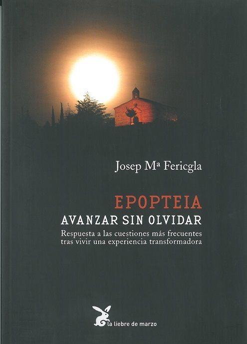 Epoteia: Avanzar sin olvidar. Respuesta a las cuestiones más frecuentes tras vivirr una experiencia trransformadora