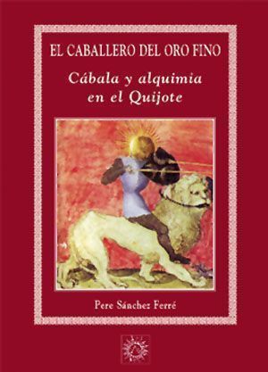 caballero del oro fino, El. Cábala  y alquimia en El Quijote