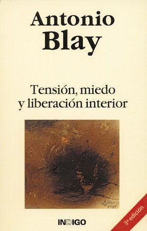 Tensión, miedo y liberación interior. Técnicas y caminos hacia una expansión de la conciencia y hacia una vida plena y creadora