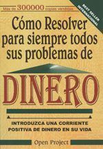 CÓMO RESOLVER PARA SIEMPRE TODOS SUS PROBLEMAS DE DINERO. INTRODUZCA UNA CORRIENTE POSITIVA DE DIENRO EN SU VIDA