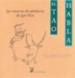 TAO HABLA, EL. LOS SUSURROS DE SABIDURÍA DE LAO-TZU