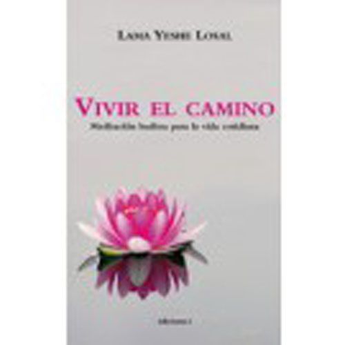 Vivir el camino. Meditación budista para la vida cotidiana