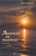 Ausencia de felicidad. La hsitoria de Helen Schucman la escriba de un curso de milagros