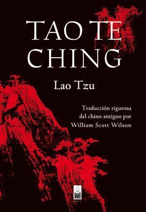 Tao Te Ching. Traducción rigurosa del chino antiguo por William Scott Wilson