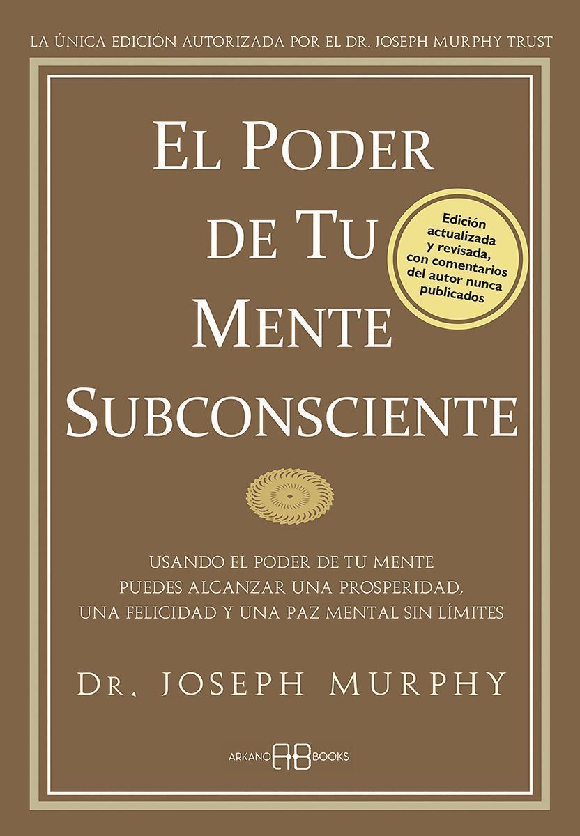 El poder de tu mente subconsciente. Usando el poder de tu mente puedes alcanzar una prosperidad, una felicidad y una paz mental sin límites