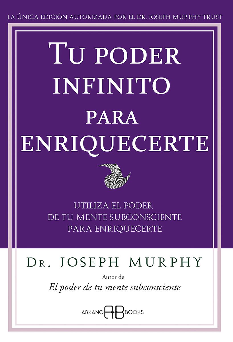 Tu poder infinito para enriquecerte. Utiliza el poder de tu mente subconsciente para enriquecerte