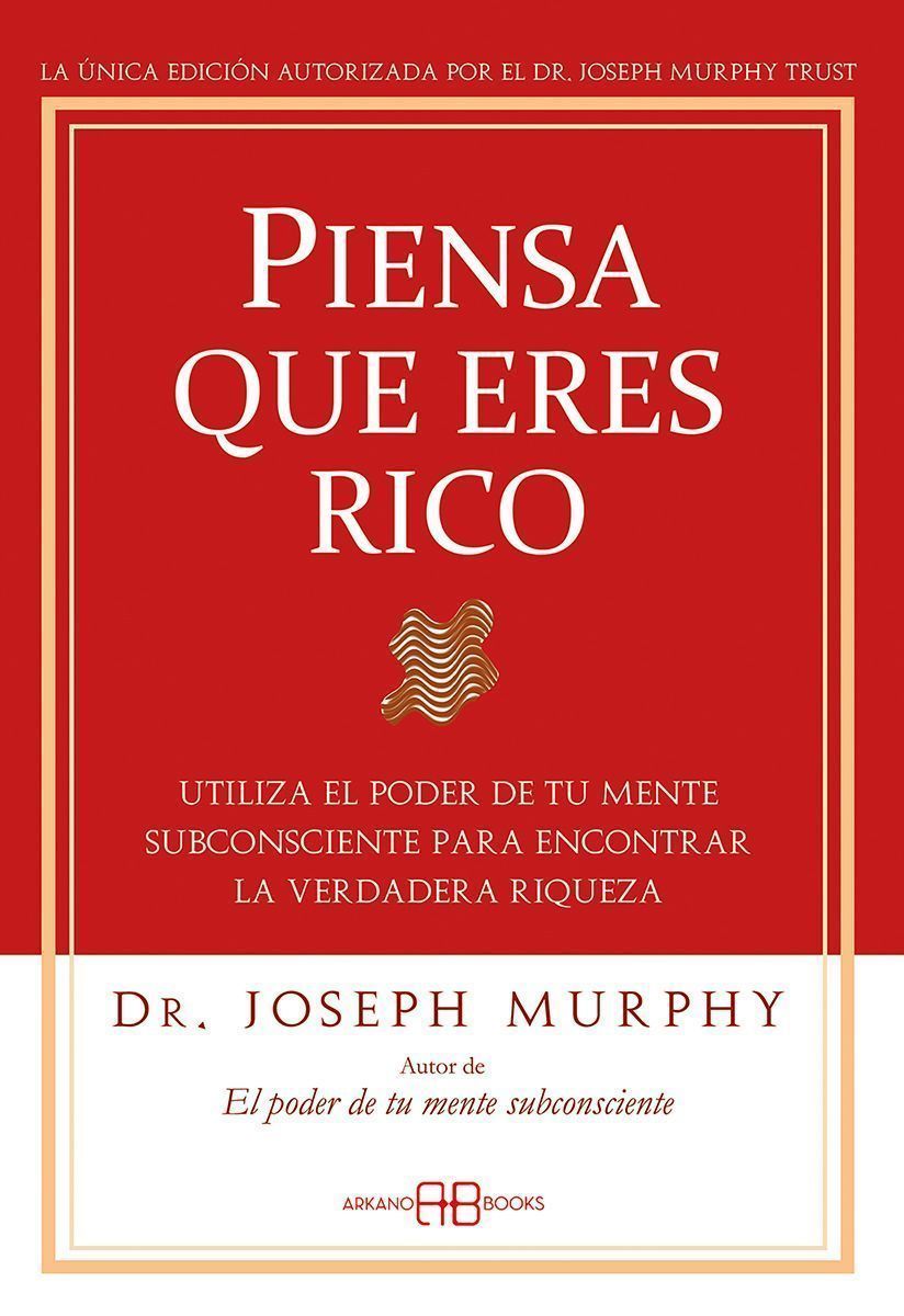 Piensa que eres rico. Utiliza el poder de tu mente subconsciente para encontrar la verdadera riqueza
