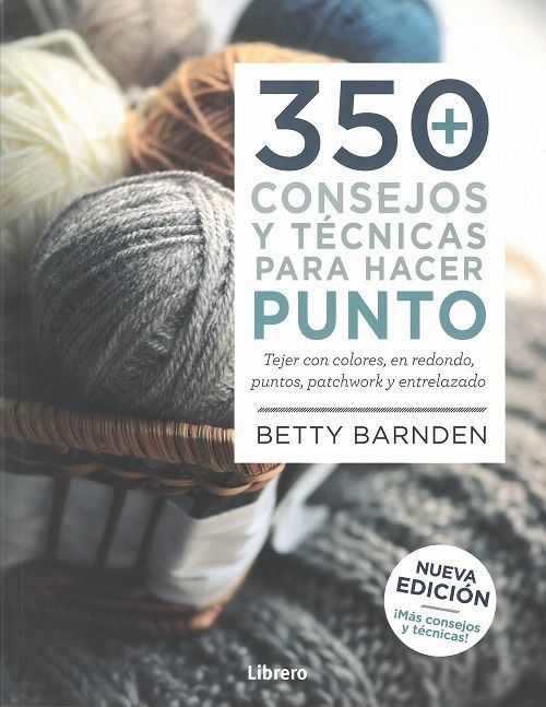 350+ consejos y técnicas para hacer punto. Tejer con colores, en redondo, puntos, patchwork y entrelazado