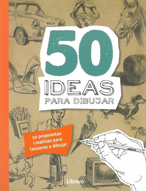 50 ideas para dibujar. 50 propuestas creativas para lanzarse a dibujar