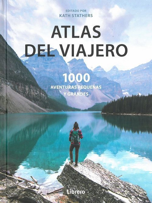 Atlas del viajero. 1000 aventuras pequeñas y grandes