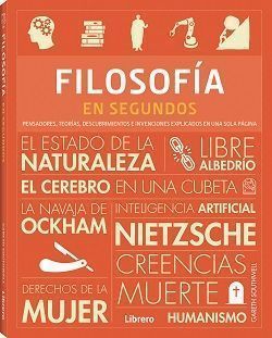 Filosofía en segundos. Pensadores, teorías, descubrimientos e invenciones explicados en una sola página