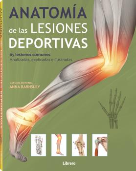 Anatomía de las lesiones deportivas. 65 lesiones comunes analizadas, explicadas e ilustradas