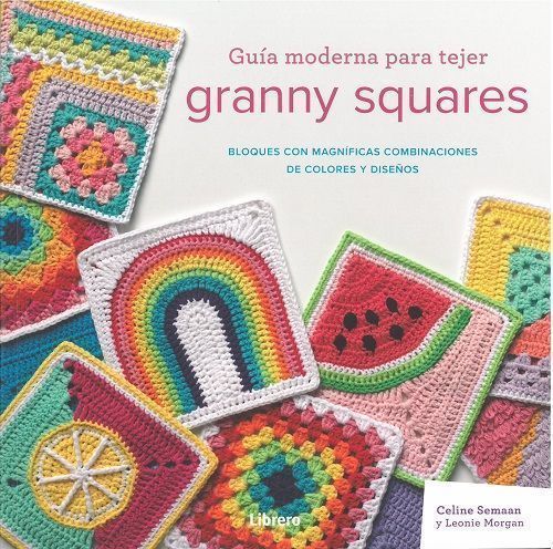 Guía moderna para tejer granny squares. Bloques con magníficas combinaciones de colores y diseños