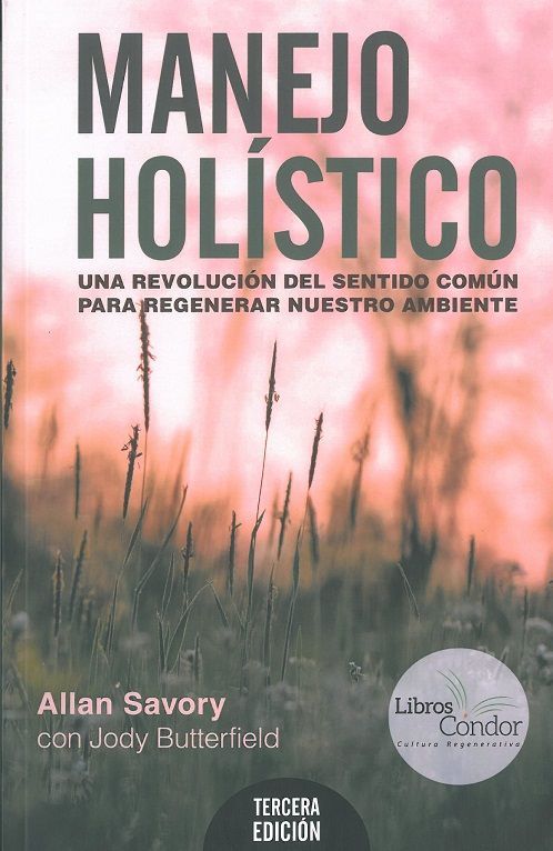 Manejo Holístico. Una revolución del sentido común  para regenerar nuestro ambiente