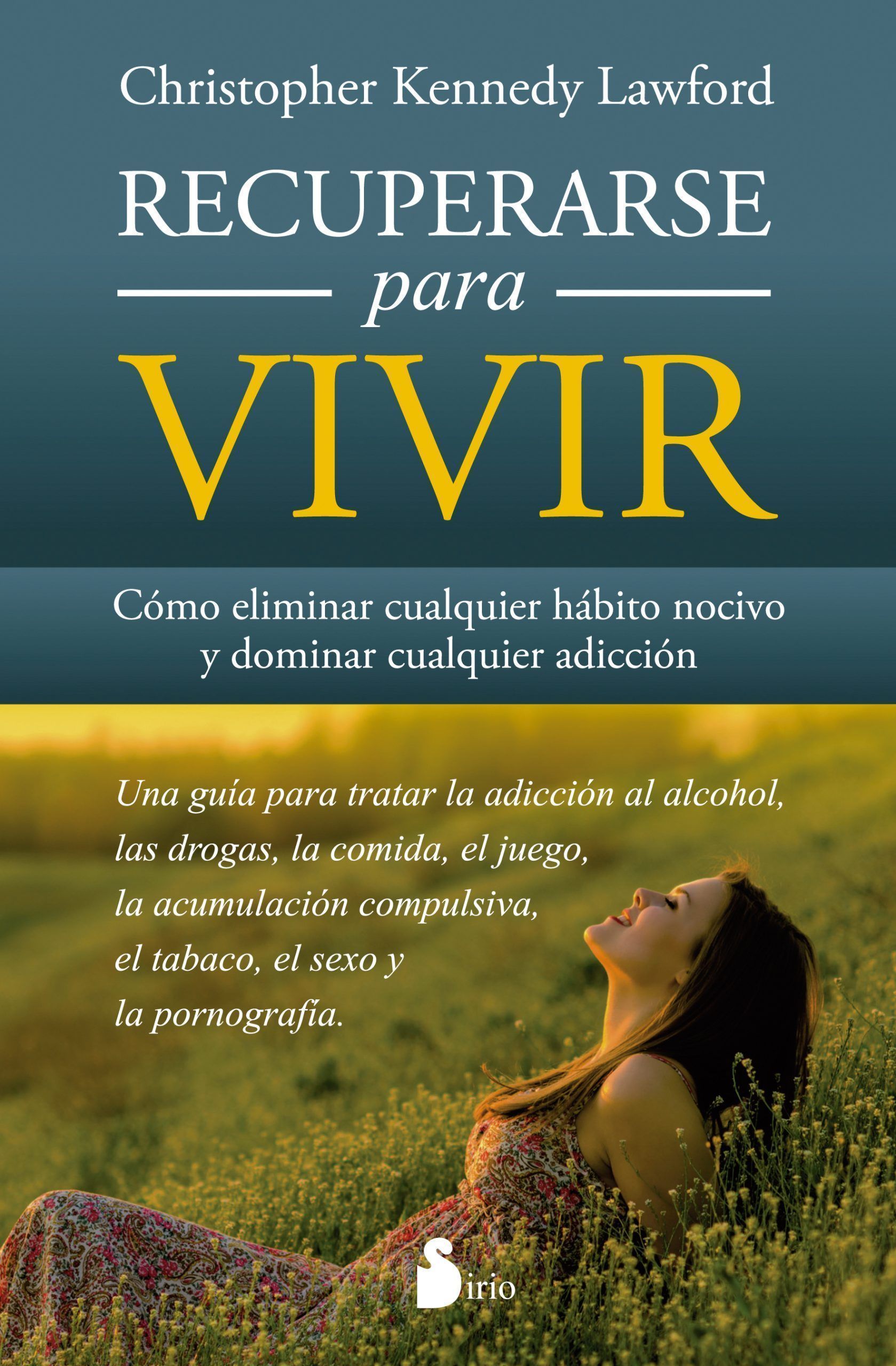 Recuperarse para vivir Como eliminar cualquier animo novico y dominar cualquier adicción