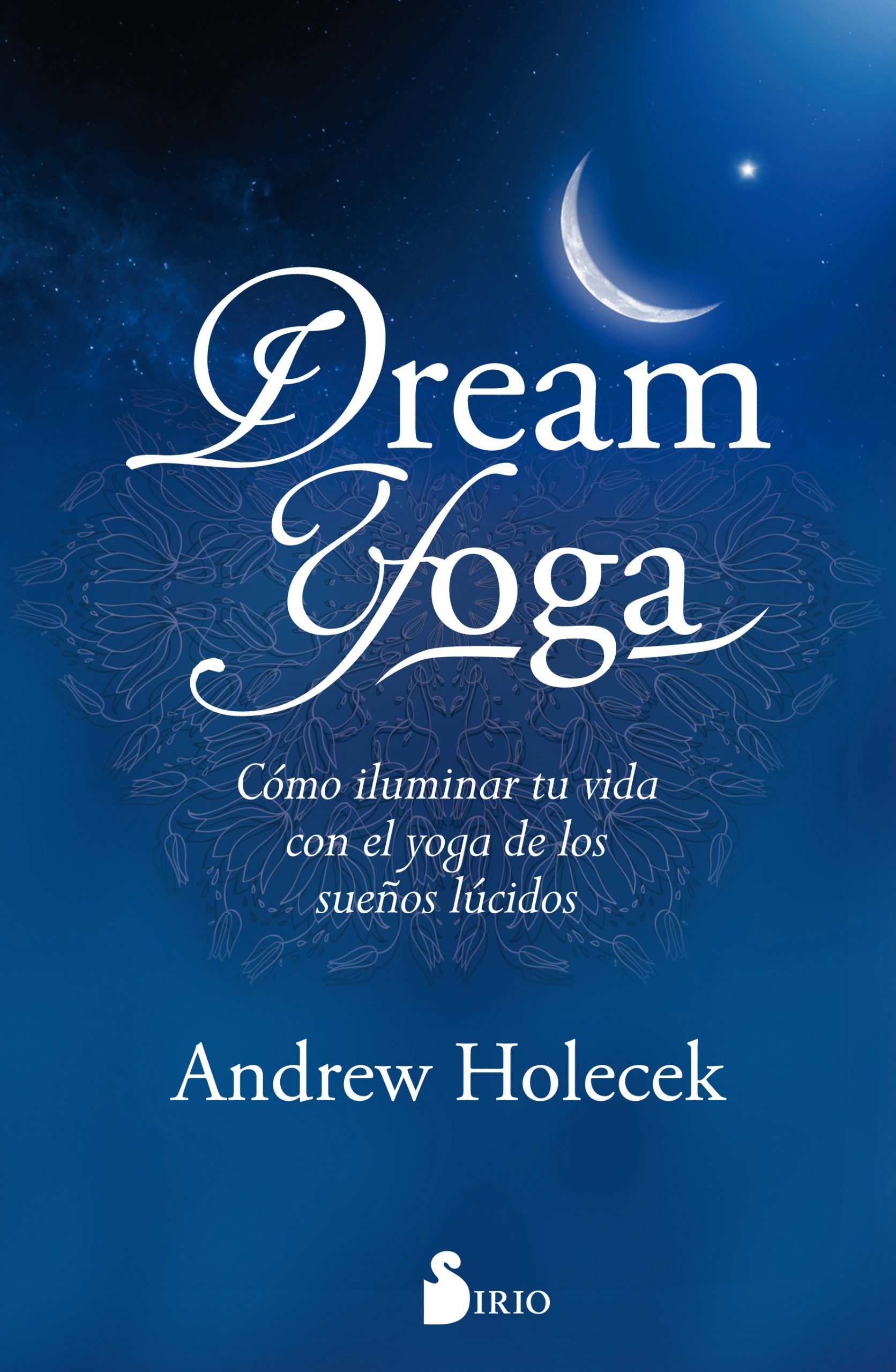 Dream yoga Como iluminar tu vida con el yoga de los sueños lucidos