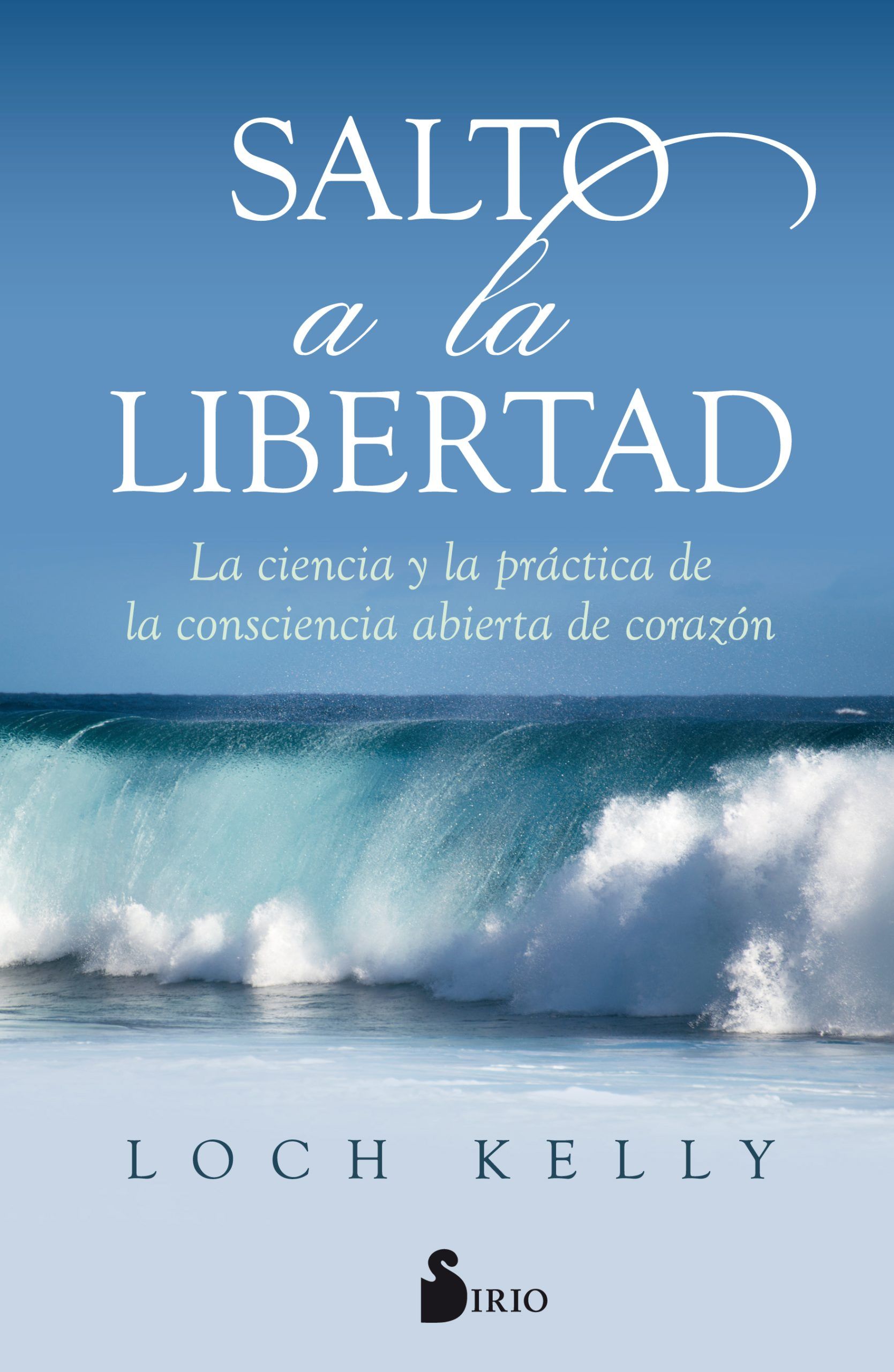 Salto a la libertad La ciencia y la practica de la conciencia abierta de corazon
