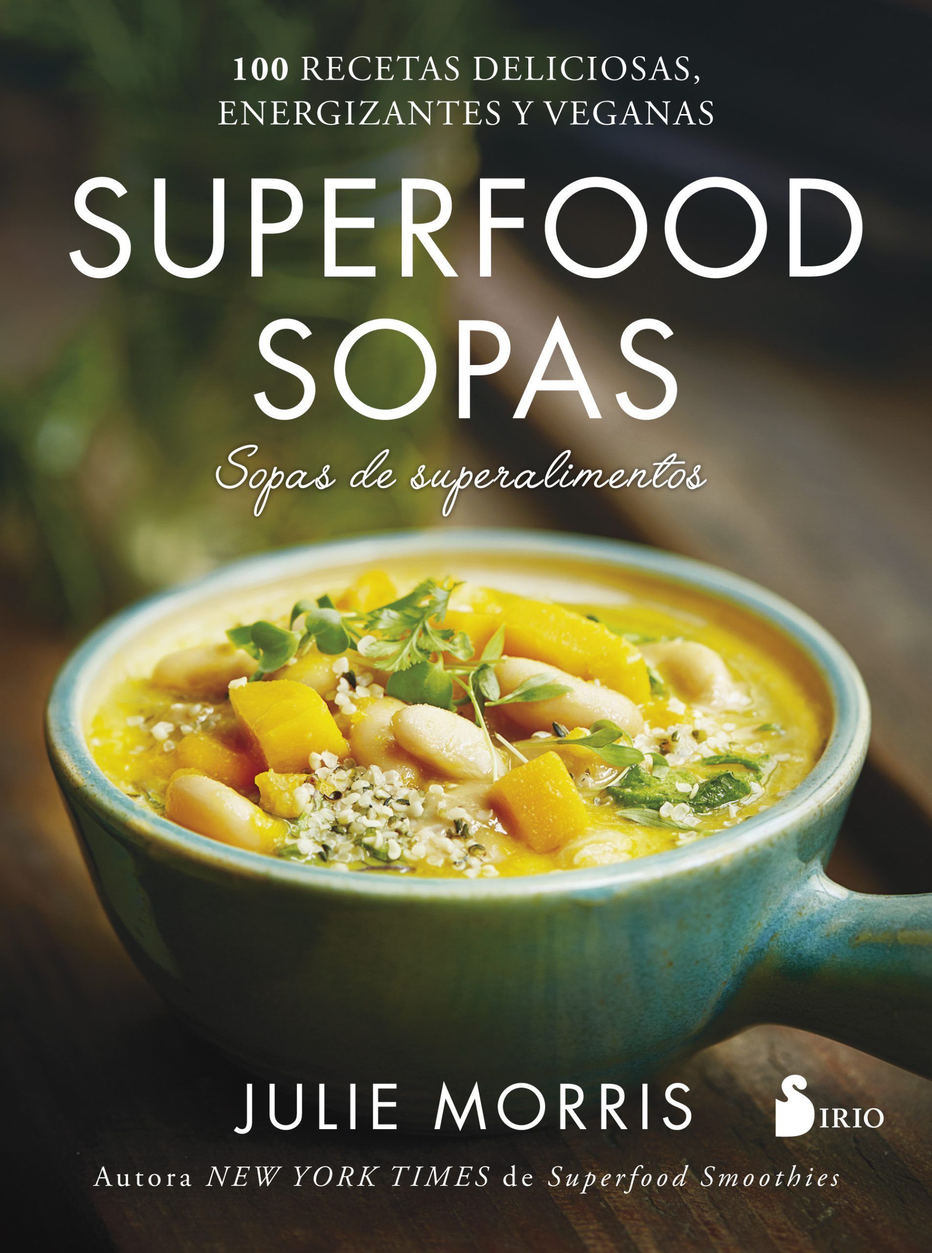 Superfood sopas 100 recetas deliciosas, energizantes y veganas