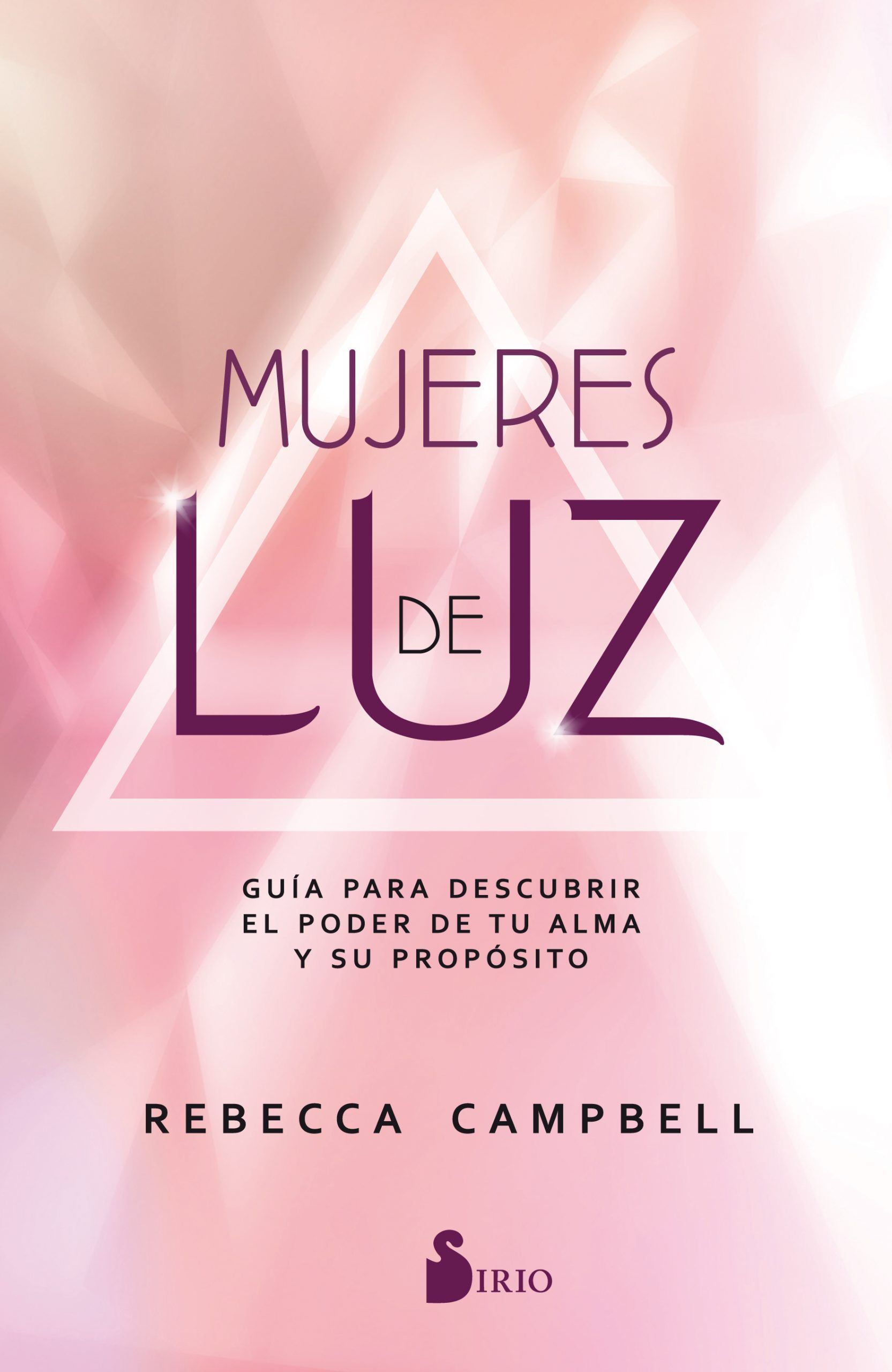 Mujeres de luz Guia para descubrir el poder de tu alma y su proposito