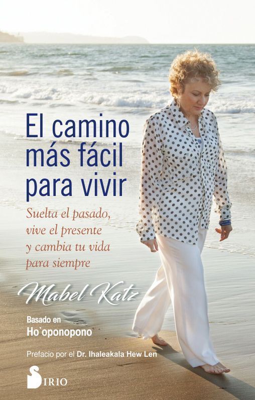 Camino mas facil para vivir, el Suelta el pasado, vive el presente y cambia tu vida para siempre