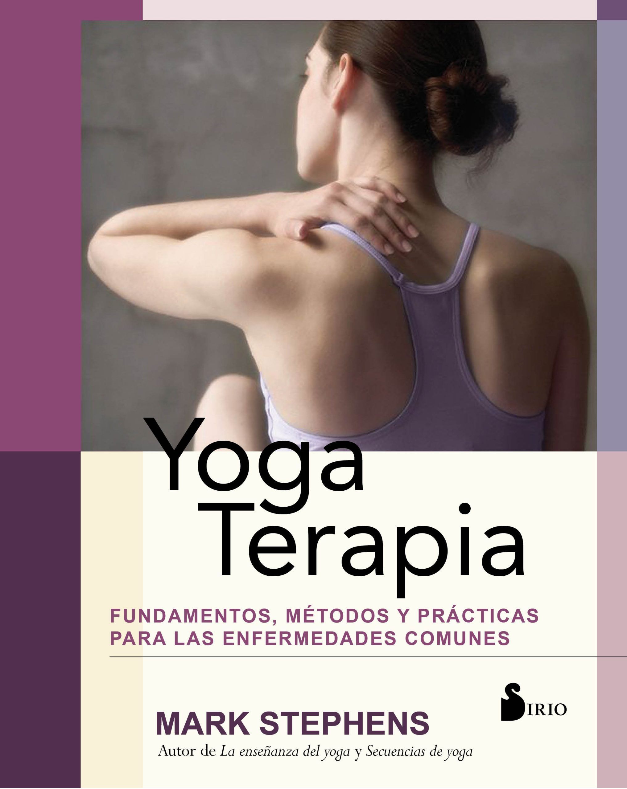 Yoga terapia Fundamentos, metodos y practicas para las enfermedades comunes