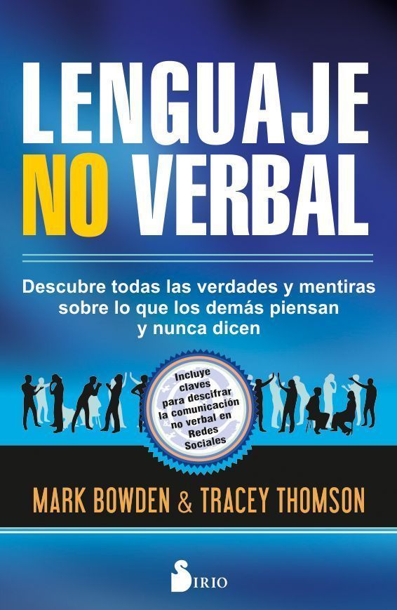 Lenguaje no verbal Descubre todas las verdades y mentiras sobre lo que los demás piensan y nunca dicen