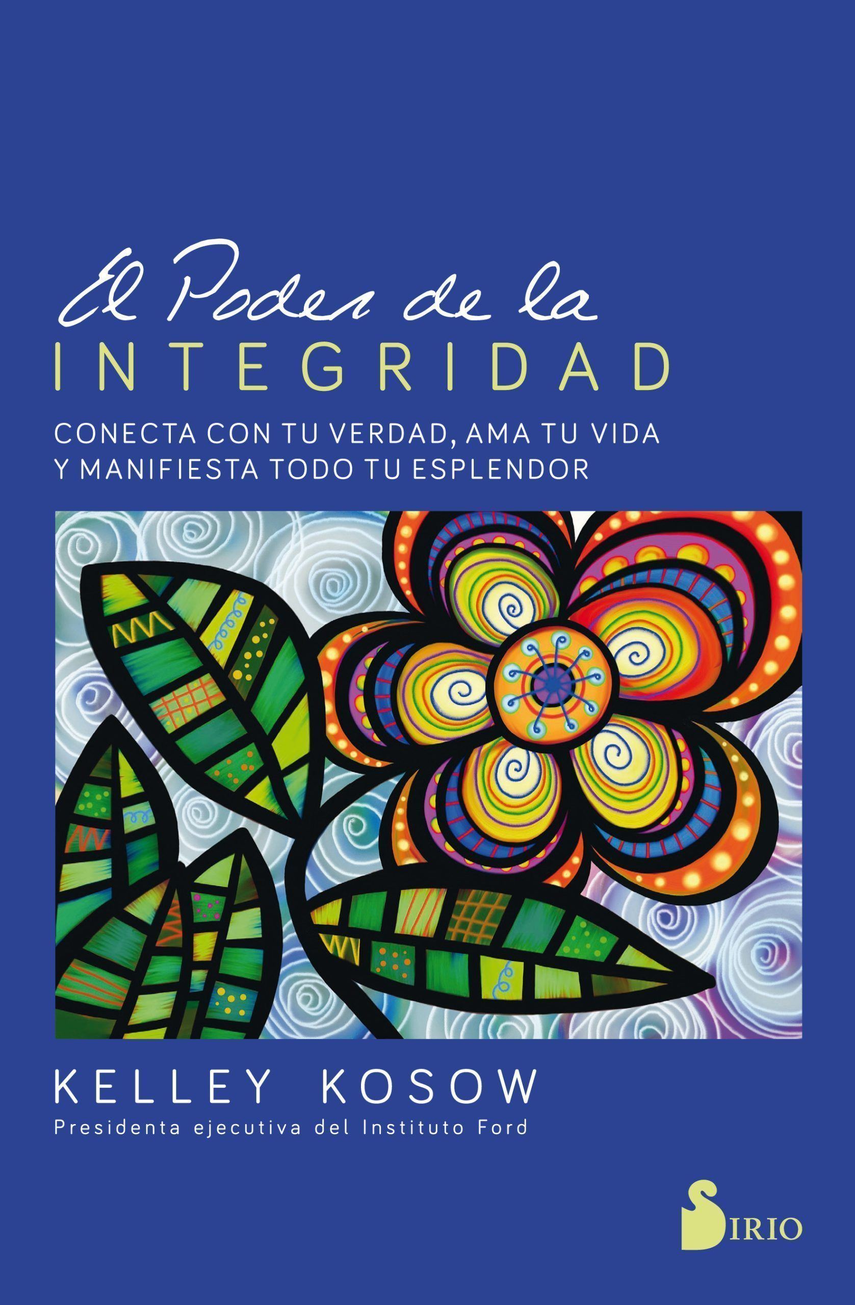 Poder de la integridad, el Conecta con tu verdad, ama tu vida y manifiesta todo tu esplendor