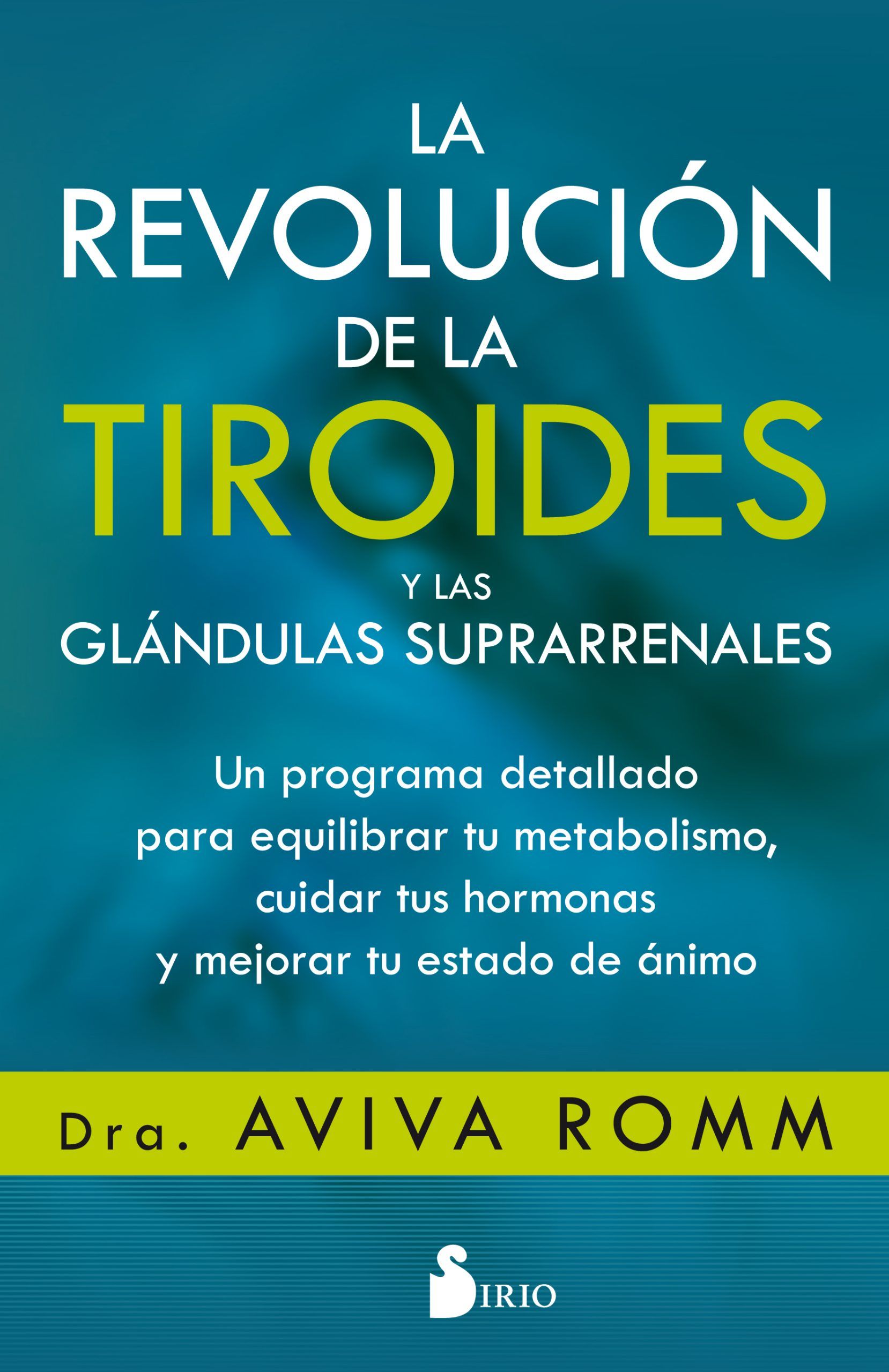Revolucion de la tiroides y las glandulas suprarrenales, la Un programa detallado para equilibrar tu metabolismo, cuidar tus hormonas y mejorar tu estado de animo